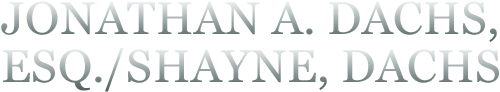 Jonathan A. Dachs, Esq./Shayne, Dachs